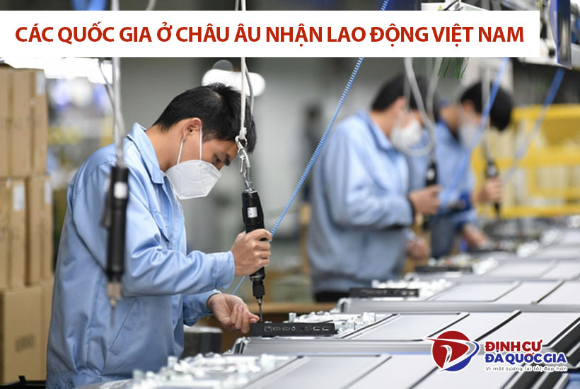Các quốc gia ở châu Âu tiếp nhận lao động phổ thông Việt Nam